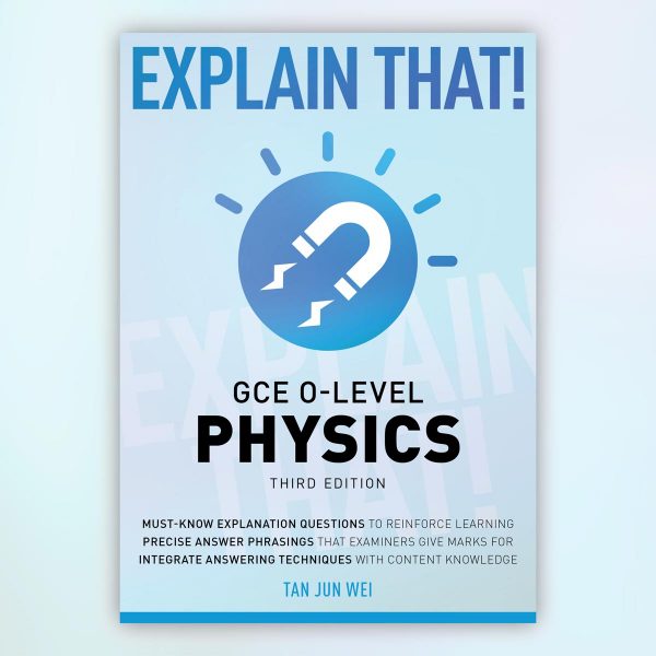 Explain That! GCE O-Level Physics (Third Edition)